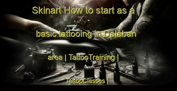 Skinart How to start as a basic tattooing in Dalaban area | TattooTraining | TattooClasses | SkinartTraining-Mali